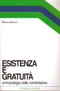 MANCINI ROBERTO, Esitenza e gratuit. Antropologia della condivis.