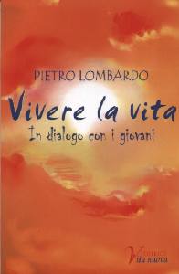 LOMBARDO PIETRO, Vivere la vita. In dialogo con i giovani