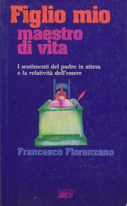 FLORENZANO FRANCESCO, Figlio mio maestro di vita