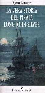 LARSSON BJORN, VERA STORIA DEL PIRATA LONG JOHN SILVER