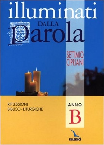 CIPRIANI SETTIMIO, Illuminati dalla parola  Anno B