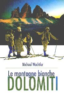 WANCHETLER MICHAEL, Dolomiti Le montagne bianche