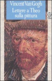 VAN GOGH VINCENT, Lettere a Theo sulla pittura