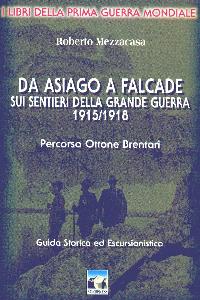 MEZZACASA ROBERTO, Da Asiago a Falcade sui sentieri della G.Guerra