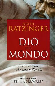 RATZINGER JOSEPH, Dio e il mondo. Il nuovo rapporto sulla fede