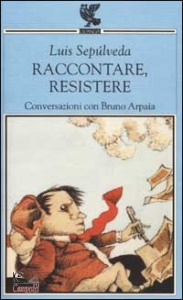 SEPULVEDA LUIS, Raccontare resistere