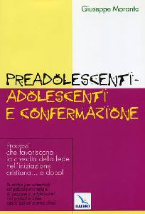 MORANTE GIUSEPPE, Preadolescenti adolescenti. Confermazione  e dopo