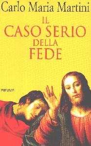 MARTINI CARLO, Caso serio della fede - PIEMME