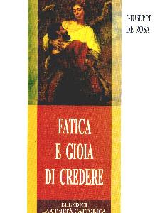 DE ROSA GIUSEPPE, Fatica e gioia di credere