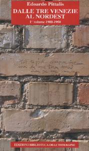 PITTALIS EDOARDO, Dalle Tre Venezie al nordest 1� vol. 1900-1950