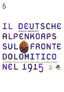 JARUSCHEK HOLGER, Il Deutsche Alpenkorps sul fronte dolomitico 1915