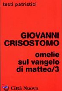 GIOVANNI CRISOSTOMO, Omelie sul vangelo di Matteo /3