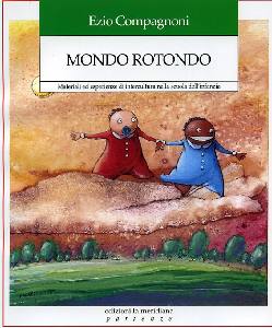 COMPAGNONI EZIO, Mondo rotondo.Intercultura nella scuola d