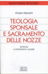 MAZZANTI GIORGIO, Teologia sponsale e sacramento delle nozze