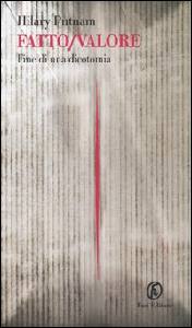 PUTNAM HILARY, Fatto/Valore. fine di una dicotomia