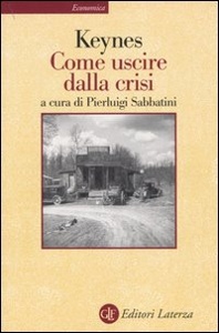 KEYNES, Come uscire dalla crisi.Introduzione P. Sabatini