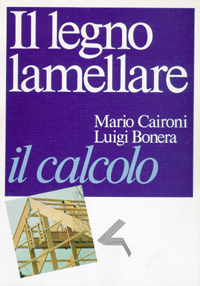 CAIRONI BONERA, Legno lamellare. Il calcolo 1