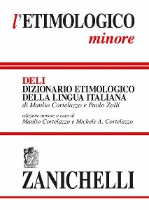 CORTELLAZZO - ZOLLI, DELI Dizionario etimologico della lingua italiana