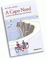 ARRIGHI-FIGINI, A Capo Nord un anno in bicicletta lungo i mari....