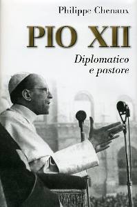 CHENAUX PHILIPPE, Pio XII diplomatico e pastore