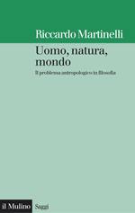 MARTINELLI RICCARDO, Uomo natura mondo