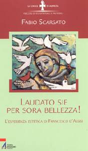 SCARSATO FABIO, Laudato sie per sora bellezza