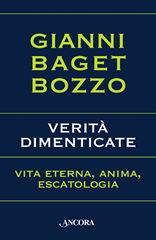 BAGET BOZZO GIANNI, Verit dimenticate.Vita eterna.Anima.Escatologia