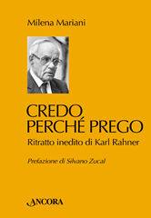 MARIANI MILENA, Credo perch prego.Ritratto inedito di Karl Rahner