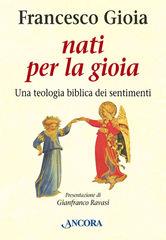 GIOIA FRANCESCO, Nati per la gioia.Teologia biblica dei sentimenti