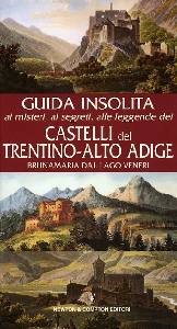 DAL LAGO VENERI B., Guida insolita ai castelli del Trentino Alto Adige