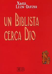DUFOUR XAVIER, Un biblista cerca Dio