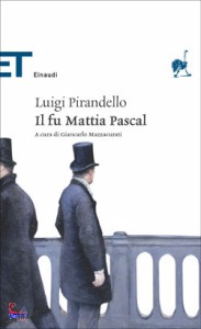 PIRANDELLO LUIGI, Il fu Mattia Pascal