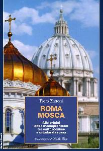 ZATTONI PIERO, Roma Mosca. Alle origini delle incomprensioni