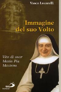 LUCARELLI VASCO, Immagine del suo volto. Vita di Maria Pia Mastena