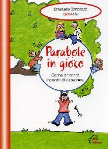 SIMONAZZI EMANUELE, Parabole in gioco. Catechesi Animare gli incontri