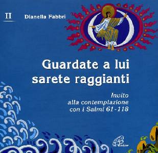 FABBRI DIANELLA, Guardate a lui sarete raggianti. Salmi 61-118