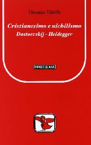 VITIELLO VINCENZO, Cristianesimo e nichilismo. Dostoevskij-Heidegger