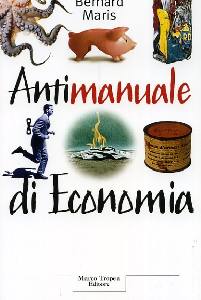 MARIS BERNARD, Antimanuale di economia