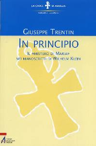 TRENTIN GIUSEPPE, In principio. Il mistero di Maria in Klein Wilhelm