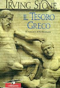 STONE IRVIN, Tesoro greco. Il romanzo di Schliemann