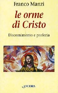 MANZI FRANCO, Le orme di cristo. discernimento e profezia