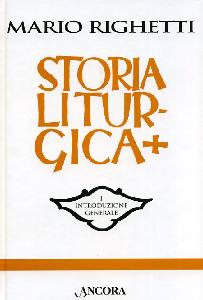 RIGHETTI MARIO, Storia liturgica Vol.1-2-3-4.