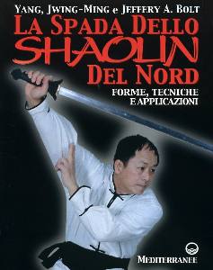 JWING MING, Spada dello Shaolin del Nord.Tecniche Applicazioni