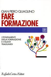 QUAGLINO GIAN P, Fare formazione. I fondamenti della formazione