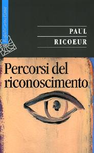 RICOEUR PAUL, Percorsi del riconoscimento