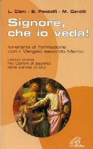 AA.VV., Signore che io veda. Lectio divina su Marco
