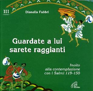 FABBRI DIANELLA, Guardate a lui e sarete raggianti. Salmi 119 - 150