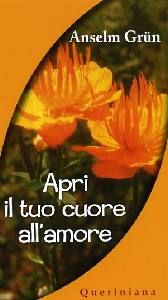 GRUN ANSELM, Apri il tuo cuore all