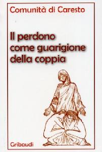 COMUNIT DI CARESTO, Il perdono come guarigione della coppia