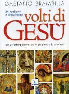 BRAMBILLA GAETANO, I volti di Ges. Dal medioevo al rinascimento